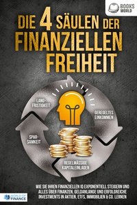 Abbildung von: Die 4 Säulen der finanziellen Freiheit: Wie Sie Ihren finanziellen IQ exponentiell steigern und alles über Finanzen, Geldanlange und erfolgreiche Investments in Aktien, ETFs, Immobilien & Co. lernen - Pegoa Global Media / EoB