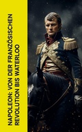 Cover: Napoleon: Von der Franz&ouml;sischen Revolution bis Waterloo - e-artnow