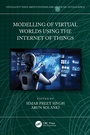 Cover: Modelling of Virtual Worlds Using the Internet of Things - CRC Press