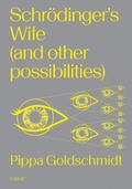 Cover: Schrodinger's Wife (and Other Possibilities) - Goldsmiths, University of London
