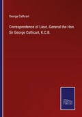 Cover: Correspondence of Lieut.-General the Hon. Sir George Cathcart, K.C.B. - Salzwasser Verlag