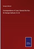 Cover: Correspondence of Lieut.-General the Hon. Sir George Cathcart, K.C.B. - Salzwasser Verlag