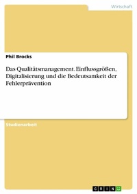 Abbildung von: Das Qualitätsmanagement. Einflussgrößen, Digitalisierung und die Bedeutsamkeit der Fehlerprävention - GRIN Verlag