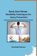 Cover: Bend, Don't Break: Flexibility Techniques for Injury Prevention - Synergy Publisher Services