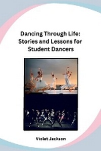 Abbildung von: Dancing Through Life: Stories and Lessons for Student Dancers - Ujwal Publishers