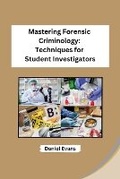 Cover: Mastering Forensic Criminology: Techniques for Student Investigators - Ujwal Publishers