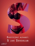 Cover: Erotyczny alfabet: S jak Seksklub - zbi&oacute;r opowiadan - LUST
