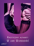 Cover: Erotyczny alfabet: U jak Uleglosc - zbi&oacute;r opowiadan - LUST
