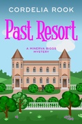 Cover: Past Resort (A Minerva Biggs Mystery, #3) - Cordelia Rook