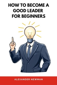Enlarge image Cover: How to Become a Good Leader for Beginners - AXPA