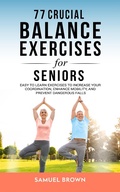 Cover: 77 Crucial Balance Exercises For Seniors: Easy to Learn Exercises to Increase Your Coordination, Enhance Mobility, and Prevent Dangerous Falls - Oakridge Press