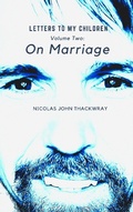 Cover: On Marriage (LETTERS TO MY CHILDREN, #2) - Nicolas John Thackwray