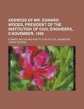 Cover: Address of Mr. Edward Woods, President of the Institution of Civil Engineers, 9 November, 1886 - Rarebooksclub.com