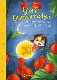 Abbildung von: Gloria Glühwürmchen (Band 5) - Vorlesegeschichten für funkelnde Träume - Loewe