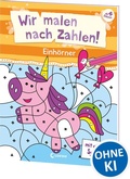 Cover: Wir malen nach Zahlen! - Einh&ouml;rner - Loewe