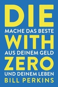 Cover: Die with zero - FinanzBuch Verlag