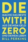 Cover: Die with zero - FinanzBuch Verlag