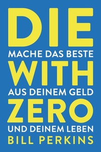 Enlarge image Cover: Die with zero - FinanzBuch Verlag