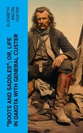 Cover: "Boots and Saddles"; Or, Life in Dakota with General Custer - e-artnow