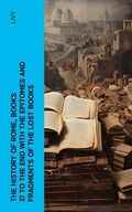 Cover: The History of Rome, Books 37 to the End with the Epitomes and Fragments of the Lost Books - e-artnow