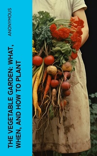 Abbildung von: The Vegetable Garden: What, When, and How to Plant - e-artnow