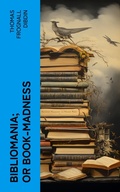 Cover: Bibliomania; or Book-Madness - e-artnow