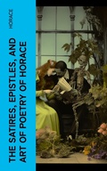 Cover: The Satires, Epistles, and Art of Poetry of Horace - e-artnow