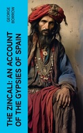 Cover: The Zincali: An Account of the Gypsies of Spain - e-artnow