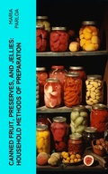 Cover: Canned Fruit, Preserves, and Jellies: Household Methods of Preparation - e-artnow