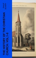 Cover: The History of the Christian Church: Vol.1-8 - e-artnow