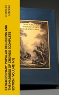 Cover: Extraordinary Popular Delusions and the Madness of Crowds (Complete Edition: Volume 1-3) - e-artnow