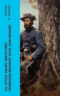 Abbildung von: Co. Aytch: Maury Grays First Tennessee Regiment (Civil War Memoir) - e-artnow