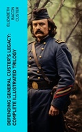 Cover: Defending General Custer's Legacy: Complete Illustrated Trilogy - e-artnow