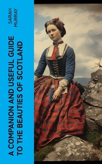 Abbildung von: A Companion and Useful Guide to the Beauties of Scotland - e-artnow