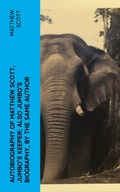 Cover: Autobiography of Matthew Scott, Jumbo's Keeper; Also Jumbo's Biography, by the same Author - e-artnow