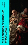 Cover: The Condition of Catholics Under James I - e-artnow