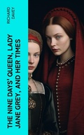 Cover: The Nine Days' Queen, Lady Jane Grey, and Her Times - e-artnow