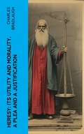 Cover: Heresy: Its Utility And Morality. A Plea And A Justification - e-artnow
