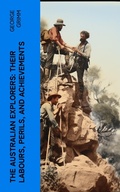 Cover: The Australian Explorers: Their Labours, Perils, and Achievements - e-artnow