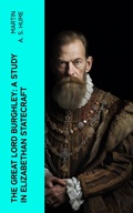 Cover: The Great Lord Burghley: A study in Elizabethan statecraft - e-artnow
