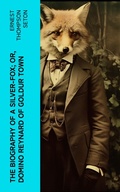 Cover: The Biography of a Silver-Fox; or, Domino Reynard of Goldur Town - e-artnow