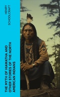 Cover: The Myth of Hiawatha and Other Stories of the North American Indians - e-artnow