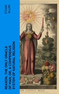 Cover: Reason, the Only Oracle of Man; Or, A Compendius System of Natural Religion - e-artnow