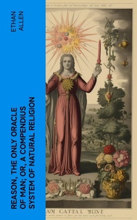 Enlarge image Cover: Reason, the Only Oracle of Man; Or, A Compendius System of Natural Religion - e-artnow