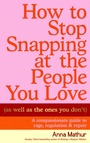 Cover: How to Stop Snapping at the People You Love (As Well As the Ones You Don't) - Penguin Books Ltd