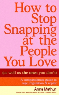 Enlarge image Cover: How to Stop Snapping at the People You Love (As Well As the Ones You Don't) - Penguin Life