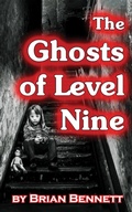 Cover: The Ghosts of Level Nine - Brian Bennett Books
