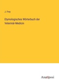 Cover: Etymologisches W?rterbuch der Veterin?r-Medicin - Anatiposi Verlag