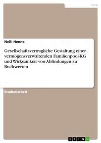 Abbildung von: Gesellschaftsvertragliche Gestaltung einer vermögensverwaltenden Familienpool-KG und Wirksamkeit von Abfindungen zu Buchwerten - GRIN Verlag
