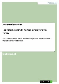 Abbildung von: Unterrichtsstunde zu will und going to future - GRIN Verlag